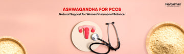 Ashwagandha for PCOS: Natural Support for Women’s Hormonal Balance