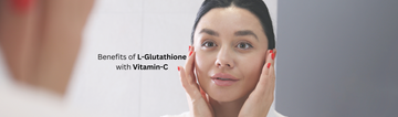 What are the Benefits of L-Glutathione with Vitamin C